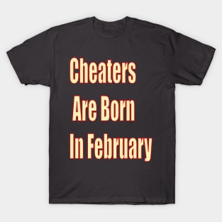 Cheaters Are Born In February T-Shirt